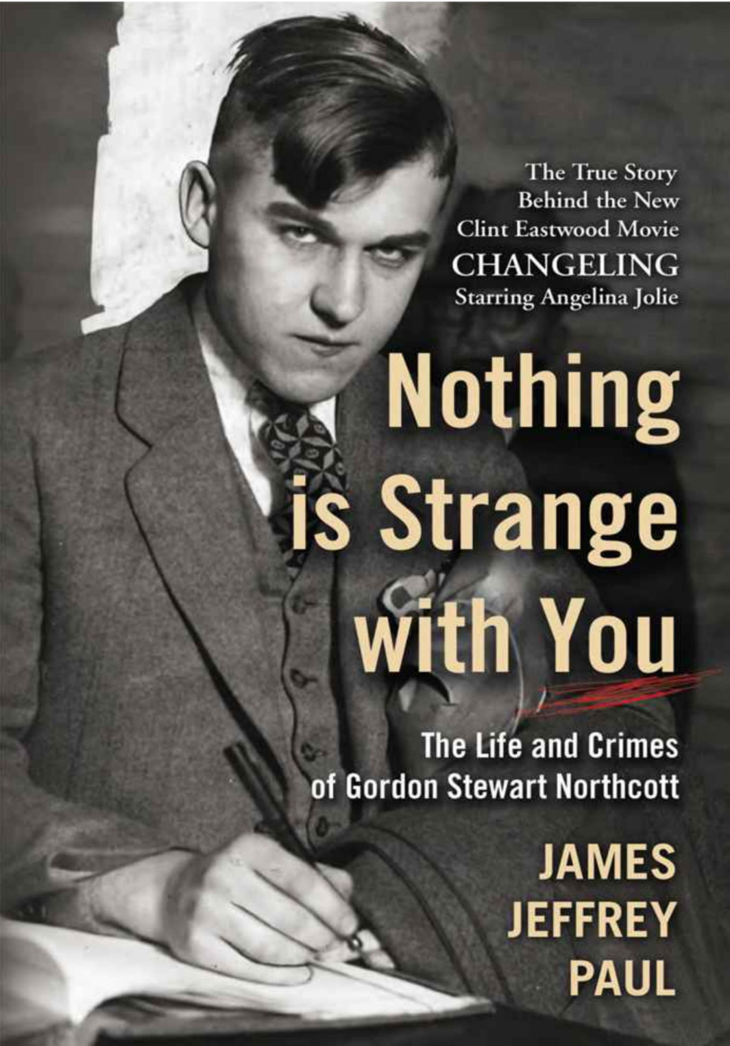 Nothing Is Strange With You The Life And Crimes Of Gordon Stewart Northcott Wineville Chicken Coop Murders 1st Edition James Jeffrey Paul