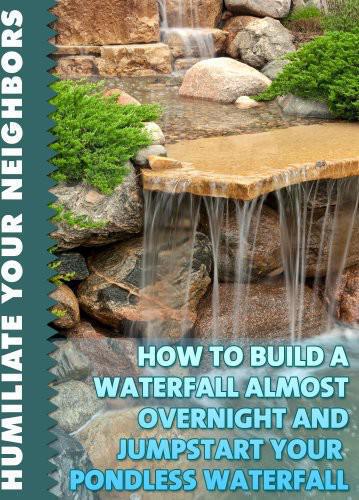 How To Build A Waterfall Almost Overnight And Jumpstart Your Pondless Waterfall Pearl