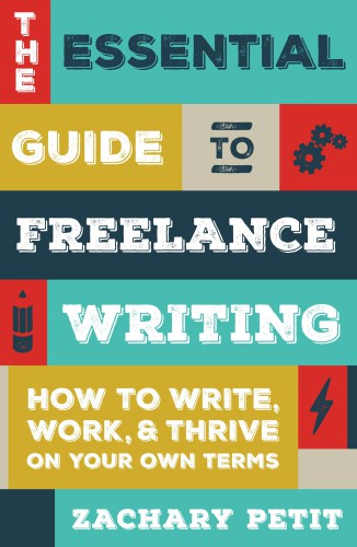 The Essential Guide To Freelance Writing How To Write Work And Thrive On Your Own Terms Petit