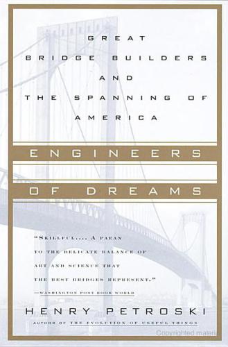 Engineers Of Dreams Great Bridge Builders And The Spanning Of America Petroski