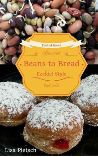 Beans To Bread Ezekiel Style Bread Cookbook Lisa Pietsch