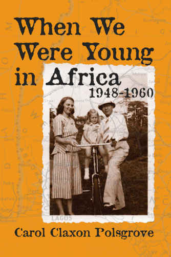 When We Were Young In Africa 19481960 First Hardback Edition Polsgrove