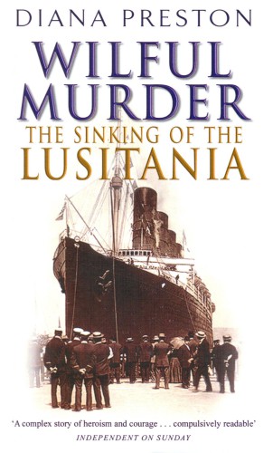 Wilful Murder The Sinking Of The Lusitania Preston Diana