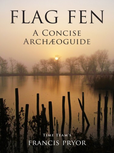 Flag Fen A Concise Archoguide Pryor Francis