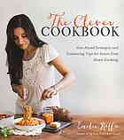 The Clever Cookbook Getahead Strategies And Timesaving Tips For Stressfree Home Cooking Emilie Raffa