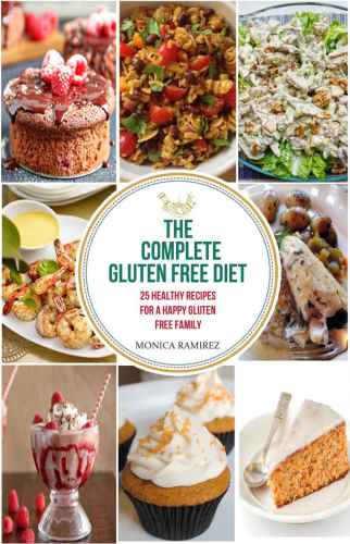 The Complete Gluten Free Diet 25 Recipes For A Happy Gluten Free Family Ramirez
