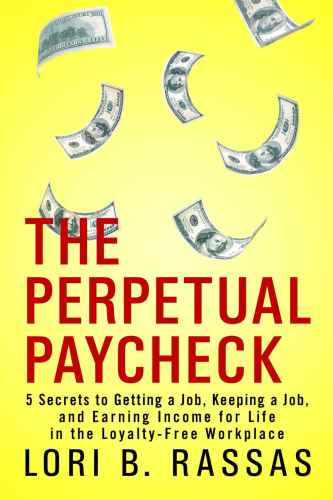 Secrets To Getting A Job Keeping A Job And Earning Income For Life In The Loyaltyfree Workplace Rassas