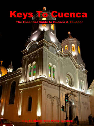 Keys To Cuenca Ecuador The Essential Guide To Cuenca In Words And Pictures Reding