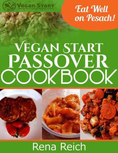 Vegan Start Passover Cookbook Eat Well On Pesach Reich Rena