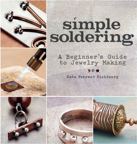 Simple Soldering A Beginners Guide To Jewelry Making Kate Ferrant Richbourg