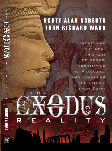 The Exodus Reality Unearthing The Real History Of Moses Identifying The Pharaohs And Examining The Exodus From Egypt Roberts