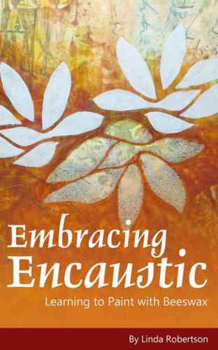 Embracing Encaustic Rev 2nd Ed Linda Robertson Womack William Womack