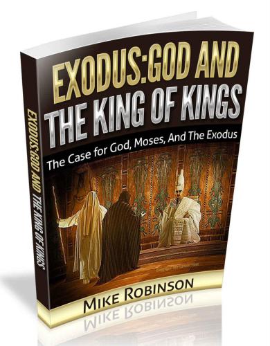 Exodus God And The King Of Kings The Case For God Moses And The Exodus Robinson