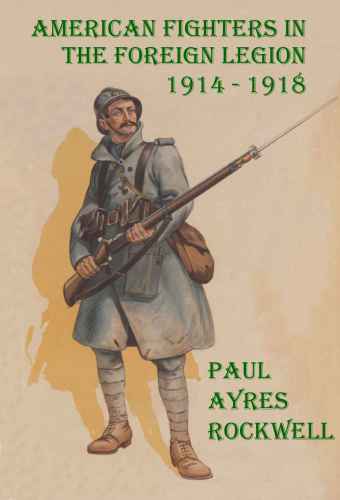 American Fighters In The Foreign Legion Rockwell Paul