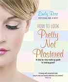 How To Look Pretty Not Plastered A Stepbystep Makeup Guide To Looking Great Rose