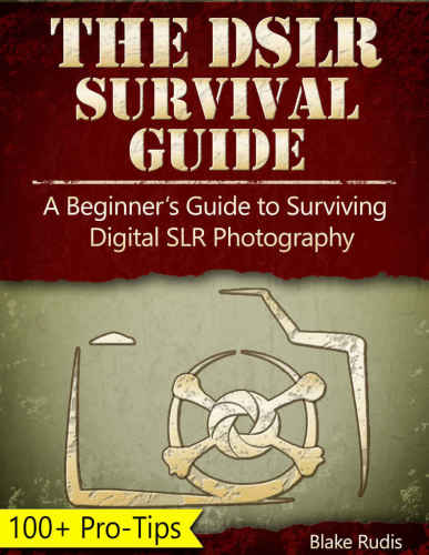 The Dslr Survival Guide A Beginners Guide To Surviving Digital Slr Photography Rudis
