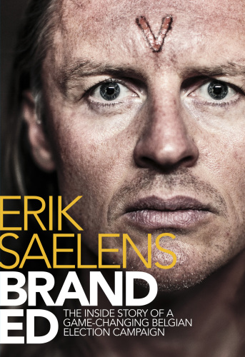 Branded The Inside Story Of A Gamechanging Belgian Election Campaign Saelens
