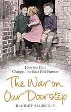 The Warr On Our Doorstep Londons East End And How The Blitz Changed It Forever Harriet Salisbury