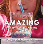 Amazing Mostly Edible Science A Family Guide To Fun Experiments In The Kitchen Schloss