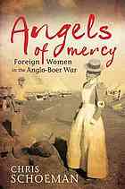 Angels Of Mercy Foreign Women And The Angloboer War Schoeman