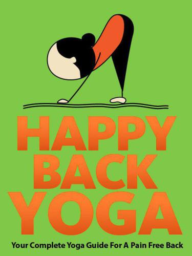 Happy Back Yoga Your Complete Yoga Guide For A Pain Free Back Schoen