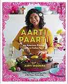 Aarti Paarti An American Kitchen With An Indian Soul Aarti Sequeira