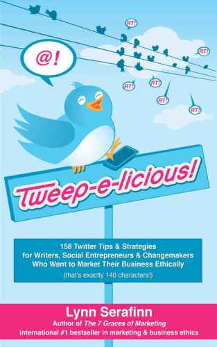 Tweepelicious 158 Twitter Tips Strategies For Writers Social Entrepreneurs Changemakers Who Want To Market Their Business Ethically Serafinn