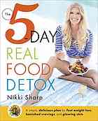 The 5day Real Food Detox A Simple Delicious Plan For Fast Weight Loss Banished Cravings And Glowing Skin Sharp