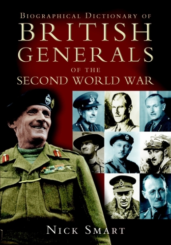 Biographical Dictionary Of British Generals Of The Second World War Smart