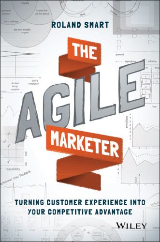 The Agile Marketer Turning Customer Experience Into Your Competitive Advantage Smart