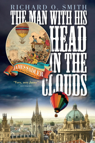 The Man With His Head In The Clouds James Sadler The First Englishman To Fly Sadler