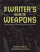 The Writers Guide To Weapons A Practical Reference For Using Firearms And Knives In Fiction 1st Edition Benjamin Sobieck