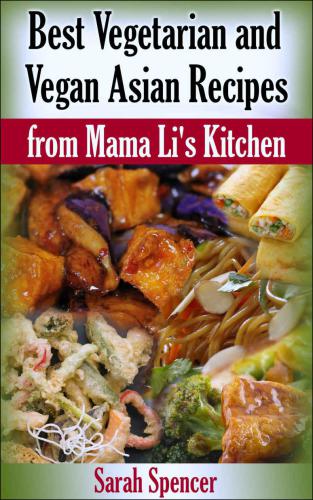 Best Vegetarian And Vegan Asian Recipes From Mama Lis Kitchen Sarah Spencer