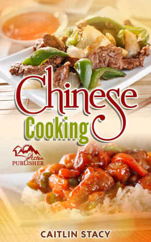 Chinese Cooking Enjoy The Best Collection Of Chinese Dishes Under One Cookbook Stacy