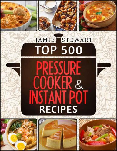 Top 500 Pressure Cooker And Instant Pot Recipes Cookbook Bundle Jamie Stewart