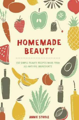 Homemade Beauty Annie Strole