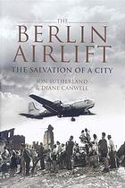 The Berlin Airlift The Salvation Of A City Canwell Diane Sutherland