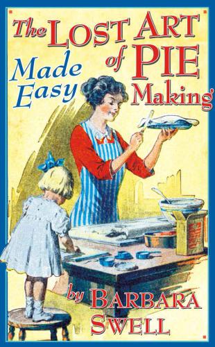 The Lost Art Of Pie Making Made Easy Swell Barbara