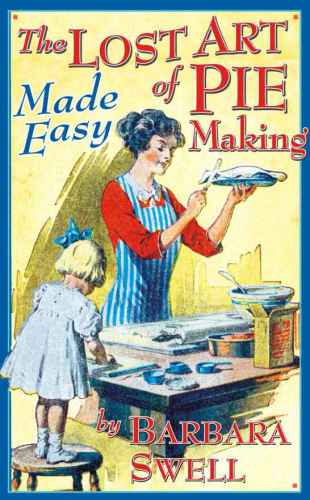 The Lost Art Of Pie Making Made Easy Swell Barbara