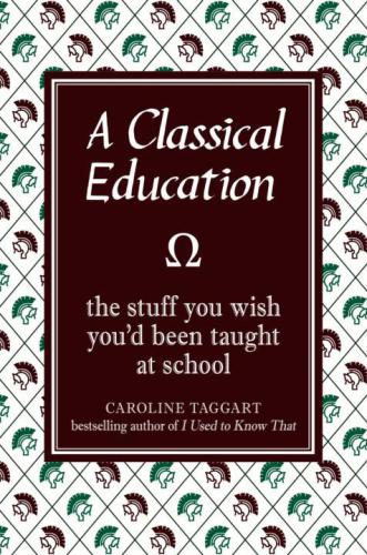 A Classical Education The Stuff You Wish Youd Been Taught At School Taggart