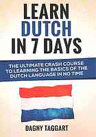 Learn Dutch In 7 Days The Ultimate Crash Course To Learning The Basics Of The Dutch Language In No Time Dagny Taggart