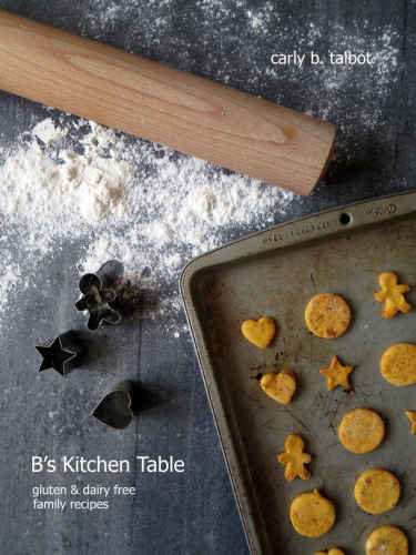 Bs Kitchen Table Gluten Dairy Free Family Recipes Talbot