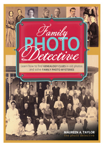Family Photo Detective Learn How To Find Genealogy Clues In Old Photos And Solve Family Photo Mysteries 5th Edition Taylor