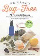 Naturally Bugfree 75 Nontoxic Recipes For Repelling Mosquitoes Ticks Fleas Ants Moths Other Pesky Insects Stephanie L Tourles