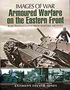 Armoured Warfare On The Eastern Front Images Of War Rare Photographs From Wartime Archives Reissue Anthony Tuckerjones