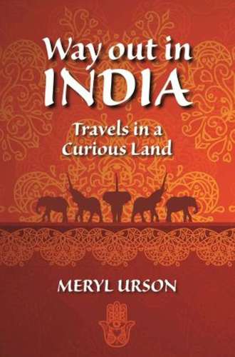 Way Out In India Travels In A Curious Land Urson Meryl