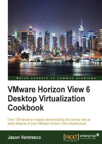 Vmware Horizon View 6 Desktop Virtualization Cookbook Over 100 Handson Recipes Demonstrating The Core As Well As Latest Features Of Your Vmware Horizon View Infrastructure Ventresco