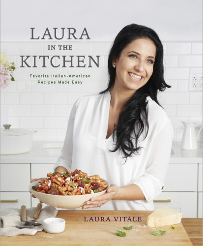 Laura In The Kitchen Favorite Italianamerican Recipes Made Easy 1st Edition Laura Vitale