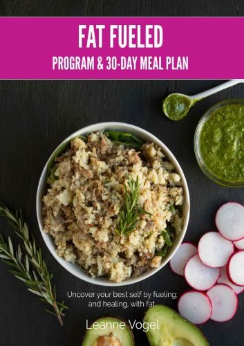 Fat Fueled Complete Program Meal Plan Uncover Your Best Self By Fueling And Healing With Fat And Whole Foodbased Nutritional Ketosis 1st Edition Leanne Vogel