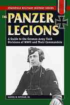 The Panzer Legions A Guide To The German Army Tank Divisions Of Wwii And Their Commanders Samuel W Mitcham Jr
